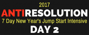 2017 AntiResolution 7 Day Jump Start - Day 2: Your MUST HAVE Mindset for Fat Loss Success